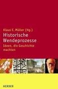 Historische Wendeprozesse: Ideen, die Geschichte machten