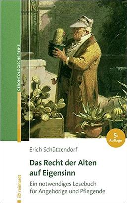 Das Recht der Alten auf Eigensinn: Ein notwendiges Lesebuch für Angehörige und Pflegende (Reinhardts Gerontologische Reihe)