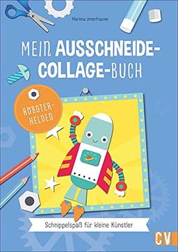 Kinderbastelbuch: Mein Ausschneide-Collage-Buch “Robotorhelden”. Schnippelspaß für kleine Künstler. Für Kinder ab 4 Jahren.