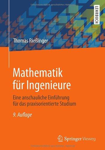 Mathematik für Ingenieure: Eine anschauliche Einführung für das praxisorientierte Studium (Springer-Lehrbuch)