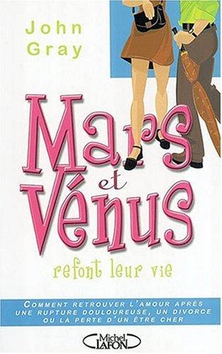 Mars et Vénus refont leur vie : comment retrouver l'amour après une rupture douloureuse, un divorce ou la perte d'un être cher