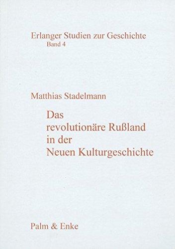 Das revolutionäre Russland in der neuen Kulturgeschichte: Diskursive Formationen und soziale Identitäten (Erlanger Studien zur Geschichte)