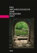 Das archäologische Jahr in Bayern 2007