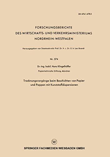 Trocknungsvorgänge beim Beschichten von Papier und Pappen mit Kunststoffdispersionen (Forschungsberichte des Wirtschafts- und Verkehrsministeriums ... Nordrhein-Westfalen, 574, Band 574)