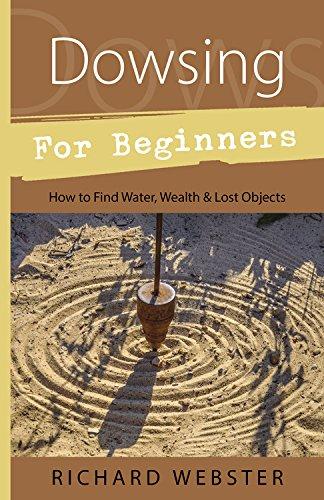 Dowsing for Beginners: How to Find Water, Wealth, and Lost Objects: The Art of Discovering Water, Treasure, Gold, Oil, Artifacts (For Beginners (Llewellyn's))