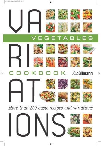 Variations Cookbook Vegetables: More Than 200 Basic Recipes and Variation