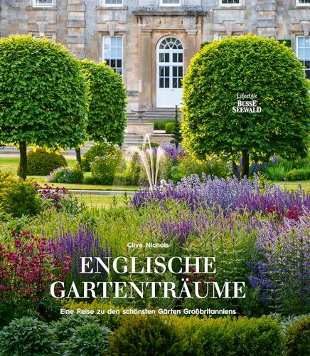 Englische Gartenträume: Eine Reise zu den schönsten Gärten Großbritanniens