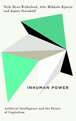 Inhuman Power: Artificial Intelligence and the Future of Capitalism (Digital Barricades: Interventions in Digital Culture and Politics)