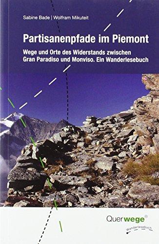 "Partisanenpfade im Piemont": Wege und Orte des Widerstands zwischen Gran Paradiso und Monviso. Ein Wanderlesebuch