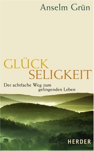 Glückseligkeit: Der achtfache Weg zum gelingenden Leben