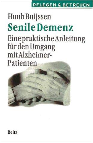 Senile Demenz. Eine praktische Anleitung für den Umgang mit Alzheimer-Patienten