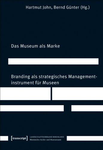 Das Museum als Marke: Branding als strategisches Managementinstrument für Museen