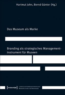 Das Museum als Marke: Branding als strategisches Managementinstrument für Museen