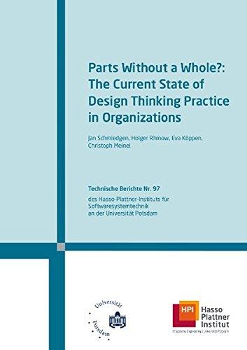 Parts without a whole?: The current state of Design Thinking practice in organizations (Technische Berichte des Hasso-Plattner-Instituts für Softwaresystemtechnik an der Universität Potsdam)