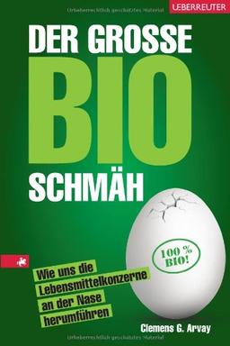 Der große Bio-Schmäh: Wie uns die Lebensmittelkonzerne an der Nase herumführen