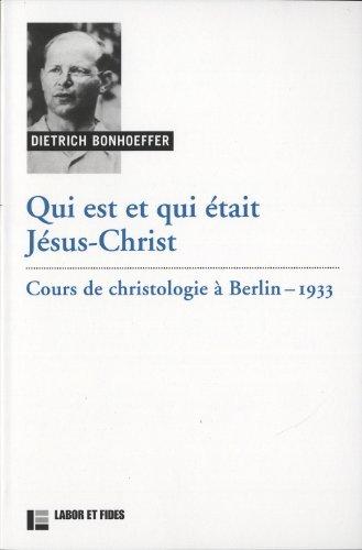 Oeuvres de Dietrich Bonhoeffer. Vol. 3b. Qui est et qui était Jésus-Christ : cours de christologie à Berlin, 1933