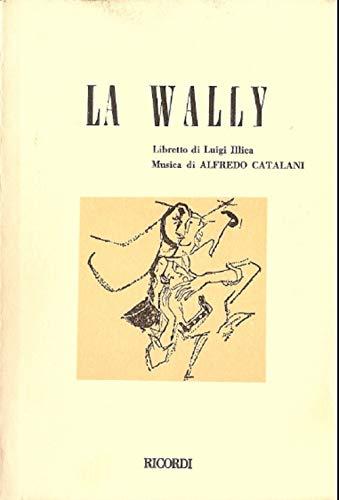 La Wally. Dramma in 4 atti (dal romanzo di W. De Hillern). Musica di A. Catalani