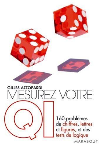 Mesurez votre QI : 160 problèmes de chiffres, lettres et figures, et des tests de logique