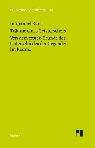 Philosophische Bibliothek, Bd.286, Träume eines Geistersehers; Der Unterschied der Gegenden im Raume.: Von dem ersten Grunde des Unterschieds der Gegenden im Raume