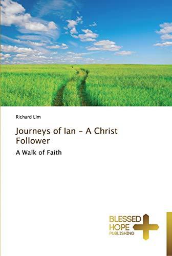 Journeys of Ian - A Christ Follower: A Walk of Faith