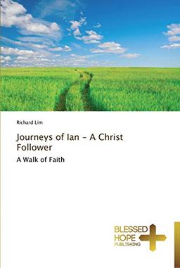 Journeys of Ian - A Christ Follower: A Walk of Faith