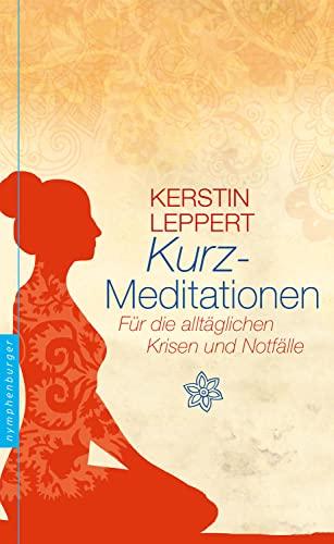 Kurzmeditationen: Für die alltäglichen Krisen und Notfälle