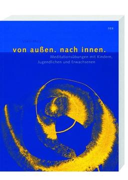 Von außen nach innen: Meditation mit Kindern, Jugendlichen und Erwachsenen