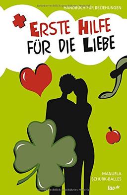 Erste Hilfe für die Liebe: Handbuch für Beziehungen