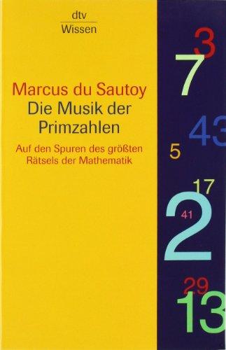 Die Musik der Primzahlen: Auf den Spuren des größten Rätsels der Mathematik