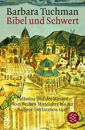 Bibel und Schwert: Palästina und der Westen. <br /> Vom Frühen Mittelalter bis zur Balfour-Declaration 1917: Palästina und der Westen. Vom Frühen ... bis zur Balfour-Declaration 1917. (Sachbuch)