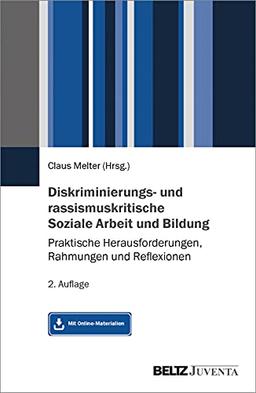 Diskriminierungs- und rassismuskritische Soziale Arbeit und Bildung: Praktische Herausforderungen, Rahmungen und Reflexionen. Mit Online-Material