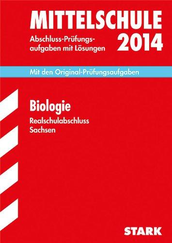 Training Abschlussprüfung Mittelschule Sachsen / Realschulabschluss Biologie 2014: Mit den Original-Prüfungsaufgaben 2006-2013 mit Lösungen