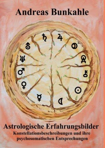 Astrologische Erfahrungsbilder: Konstellationsbeschreibungen und ihre psychosomatischen Entsprechungen in Erlebens- und Erleidensform mit Arzneimittelentsprechungen