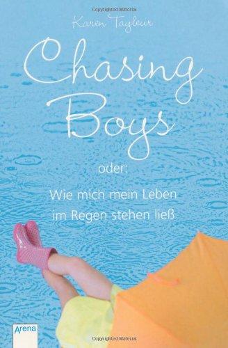 Chasing Boys oder: Wie mich mein Leben im Regen stehen ließ