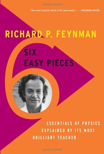 Six Easy Pieces: Essentials of Physics Explained by Its Most Brilliant Teacher