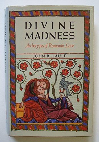 DIVINE MADNESS: Archetypes of Romantic Love