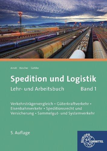 Spedition und Logistik Band 01: Lernfelder 4-6: Verkehrsträgervergleich, Güterkraftverkehr, Eisenbahnverkehr, Speditionsrecht und Versicherung, Sammelgut- und Systemverkehr