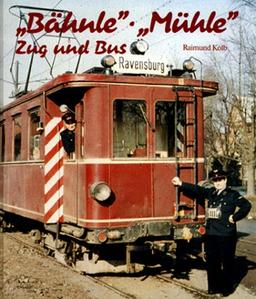 ' Bähnle'. ' Mühle'. Zug und Bus. Die Bahn im mittleren Schussental