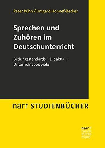 Sprechen und Zuhören im Deutschunterricht: Bildungsstandards - Didaktik - Unterrichtsbeispiele (Narr Studienbücher)