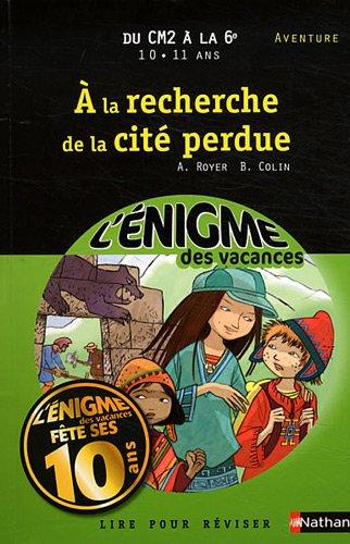 A la recherche de la cité perdue : lire pour réviser : du CM2 à la 6e, 10-11 ans, aventure