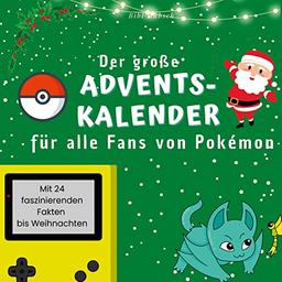 Der große Adventskalender für alle Fans von Pokémon: Mit 24 faszinierenden Fakten bis Weihnachten