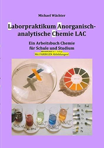 Chemie Grundwissen / Laborpraktikum Anorganisch-analytische Chemie LAC: Ein Arbeitsbuch für Schule und Studium (Neuauflage)