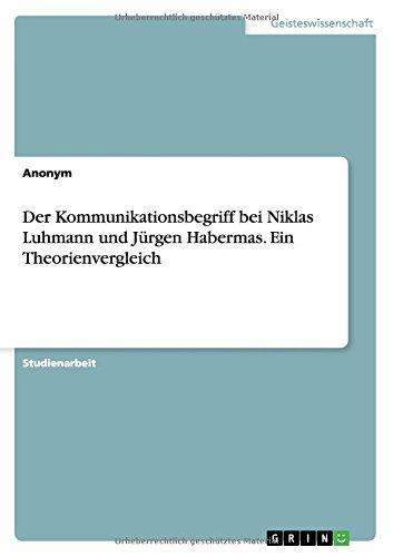 Der Kommunikationsbegriff bei Niklas Luhmann und Jürgen Habermas. Ein Theorienvergleich