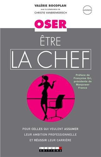 Oser être la chef : pour celles qui veulent assumer leur ambition professionnelle et réussir leur carrière