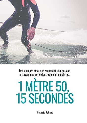 1 mètre 50, 15 secondes : Des surfeurs amateurs racontent leur passion à travers une série d'entretiens et de photos.