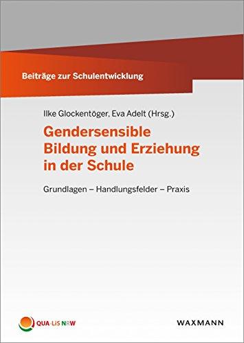 Gendersensible Bildung und Erziehung in der Schule: Grundlagen  Handlungsfelder  Praxis (Beiträge zur Schulentwicklung)