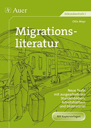 Migrationsliteratur: Neue Texte mit ausgearbeiteten Stundenbildern, Arbeitsblättern und Bildmaterial (5. bis 10. Klasse) (Neue Texte mit Stundenbildern Sekundarstufe)