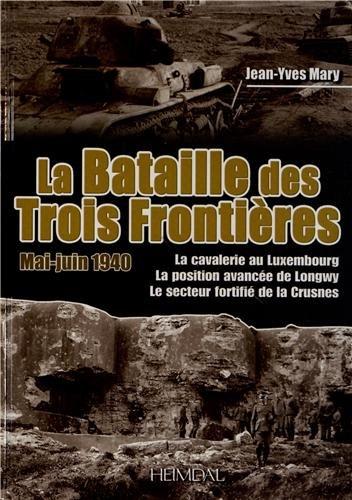 La bataille des trois frontières, mai-juin 1940 : la cavalerie au Luxembourg, la position avancée de Longwy, le secteur fortifié de la Crusnes