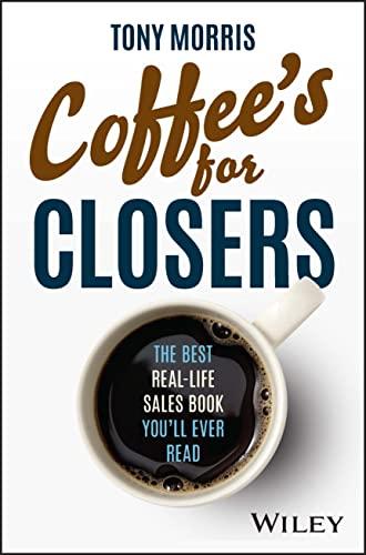 Coffee's for Closers: The Best Real Life Sales Book You'll Ever Read