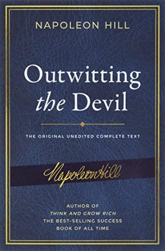 Outwitting the Devil: The Complete Text, Reproduced from Napoleon Hill's Original Manuscript: The Original Unedited Complete Text including Content ... Publication of the Napoleon Hill Foundation)